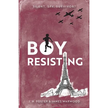 Boy, Resisting: Silent, Spy, Survivor?: A gripping, diary style, middle grade novel set in WW2 Occupied Paris