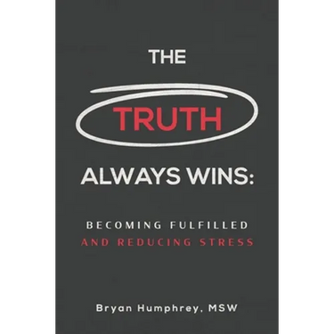 The Truth Always Wins: Becoming Fulfilled And Reducing Stress
