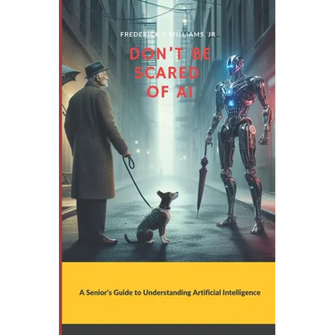 Don't Be Scared of AI: A Senior's Guide to Understanding Artificial Intelligence