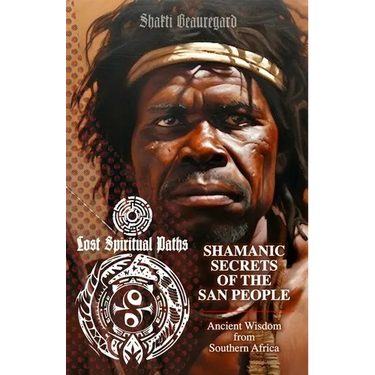 Shamanic Secrets of the San People: Ancient Wisdom from Southern Africa