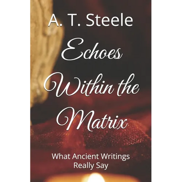 Echoes Within the Matrix: What Ancient Writings Really Say