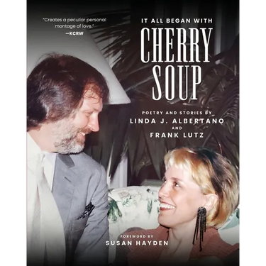 It All Began With Cherry Soup: Poetry and Stories by Linda J. Albertano and Frank Lutz