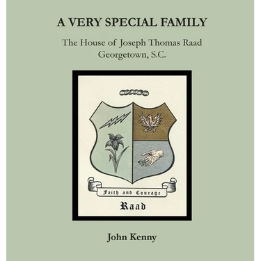 A Very Special Family: The House of Joseph Thomas Raad, Georgetown, S.C.
