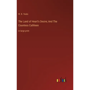 The Land of Heart's Desire; And The Countess Cathleen: in large print
