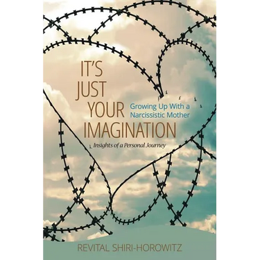 It`s Just Your Imagination: Growing Up with a Narcissistic Mother - Insights of a Personal Journey