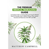The Premium Medical Marijuana Guide: A Complete Guide to Understanding and Using the Medical Power of Cannabis. How to Relieve Chronic Pain, Anxiety,