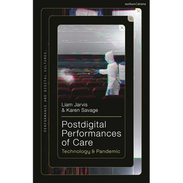 Postdigital Performances of Care: Technology & Pandemic