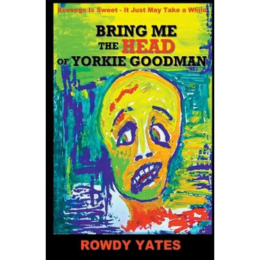 Bring Me the Head of Yorkie Goodman