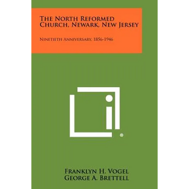 The North Reformed Church, Newark, New Jersey: Ninetieth Anniversary, 1856-1946
