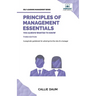 Principles of Management Essentials You Always Wanted To Know: A Comprehensive Guide to Leadership, Organizational Structures, and Decision Making