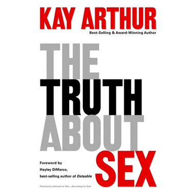 The Truth About Sex: What the World Won't Tell You and God Wants You to Know