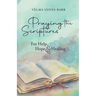 Praying The Scriptures For Help, Hope & Healing