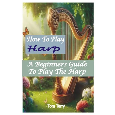 How to Play Harp: A Beginners Guide To Play The Harp