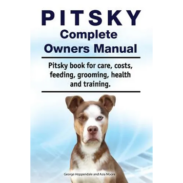Pitsky Complete Owners Manual. Pitsky book for care, costs, feeding, grooming, health and training.