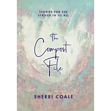 The Compost File: Stories for the Striver in Us All