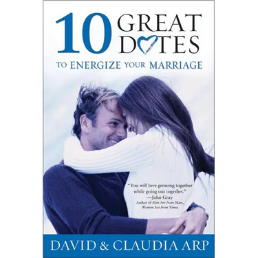 The 10 Great Dates to Energize Your Marriage: The Best Tips from the Marriage Alive Seminars