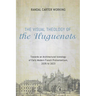 The Visual Theology of the Huguenots: Towards an Architectural Iconology of Early Modern French Protestantism, 1535 to 1623