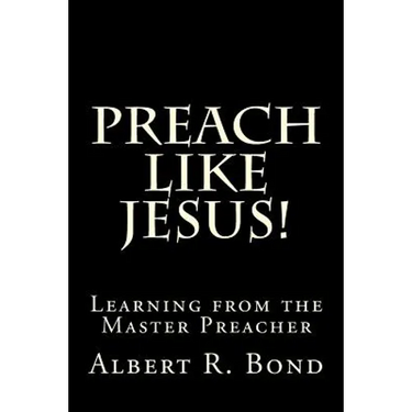 Preach Like Jesus!: Learning from the Master Preacher
