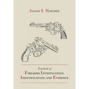 Textbook of Firearms Investigation, Identification and Evidence Together with the Textbook of Pistols and Revolvers
