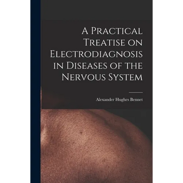 A Practical Treatise on Electrodiagnosis in Diseases of the Nervous System