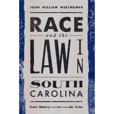 Race and the Law in South Carolina: From Slavery to Jim Crow