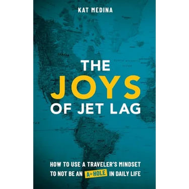 The Joys of Jet Lag: How to Use a Traveler's Mindset to Not Be an A-Hole in Daily Life