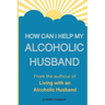 How Can I Help My Alcoholic Husband?