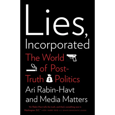 Lies, Incorporated: The World of Post-Truth Politics