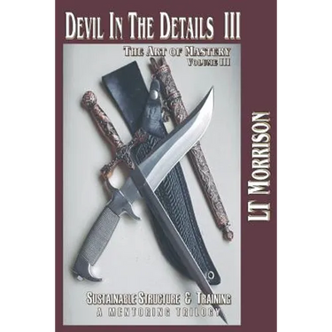 Devil In The Details III - The Art of Mastery- A Mentoring Trilogy: Volume III "Sustainable Structure & Training"