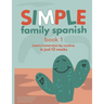 Simple Family Spanish: Learn immersion by routine in just 12 weeks