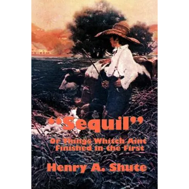 Sequil or Things Whitch Aint Finished in the First: A Continuation of Classic American Humorous Sketches