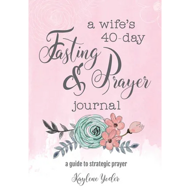 A Wife's 40-Day Fasting and Prayer Journal: A Guide to Strategic Prayer