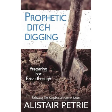 Prophetic Ditch Digging: Preparing For Breakthrough