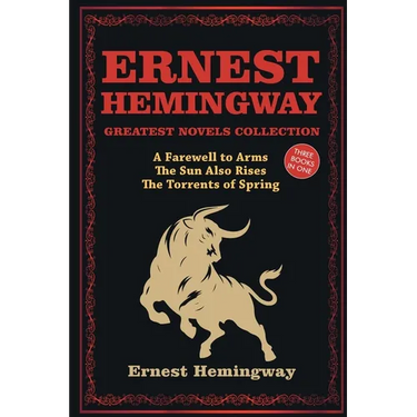 Ernest Hemingway Greatest Novels Collection: A Farewell to Arms, The Sun Also Rises, The Torrents of Spring