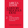 History of Religious Ideas, Volume 2: From Gautama Buddha to the Triumph of Christianity