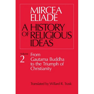 History of Religious Ideas, Volume 2: From Gautama Buddha to the Triumph of Christianity