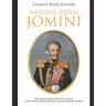 Antoine-Henri Jomini: The Life and Legacy of the Swiss General and His Famous Military Treatises about the Napoleonic Wars