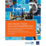Asia-Pacific Trade Facilitation Report 2021: Supply Chains of Critical Goods Amid the Covid-19 Pandemic--Disruptions, Recovery, and Resilience