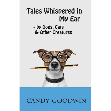 Tales Whispered in My Ear: By Dogs, Cats, and Other Creatures