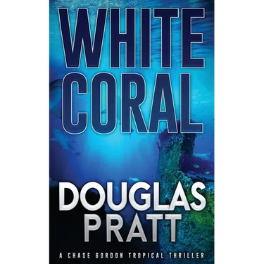White Coral: A Chase Gordon Tropical Thriller