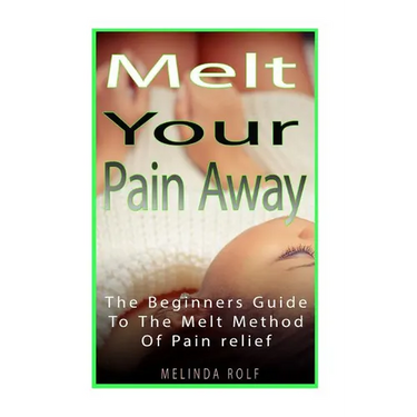 MELT Your Pain Away: The Beginner's Guide to the MELT Method of Pain Relief