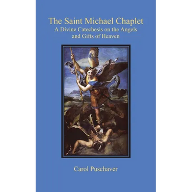 The Saint Michael Chaplet: A Divine Catechesis on the Angels and Gifts of Heaven