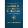 An Introduction to A Course in Miracles: A Step-by-Step Guide