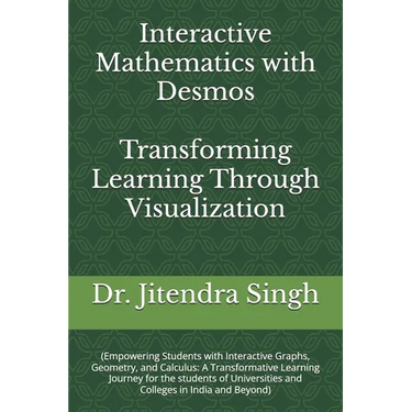 Interactive Mathematics with Desmos: Transforming Learning Through Visualization