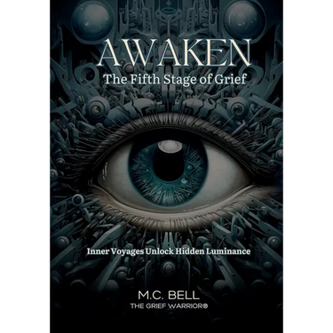 Awaken The Fifth Stage of Grief: The Fearless Journey Within Unearths Profound Truths