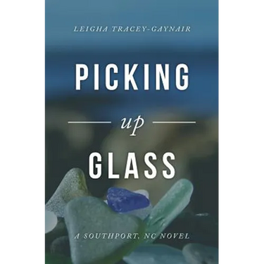 Picking Up Glass: A Southport, NC Novel