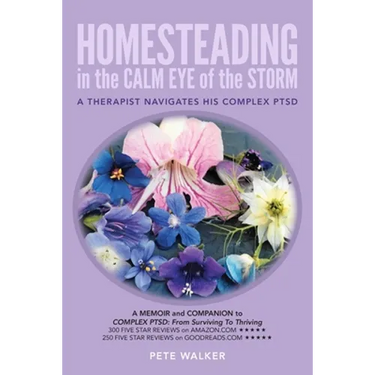 HOMESTEADING in the CALM EYE of the STORM: A Therapist Navigates His Complex PTSD