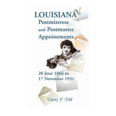 Louisiana Postmistress and Postmaster Appointments 20 June 1866-17 November 1931