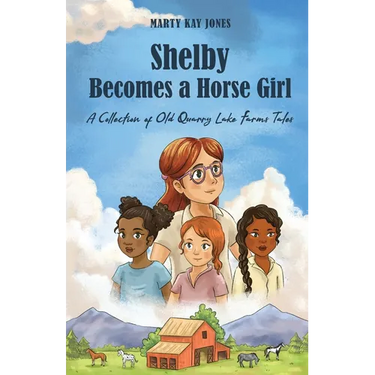 Shelby Becomes a Horse Girl: An Old Quarry Lake Farms Tale. The perfect gift for girls age 9-12.