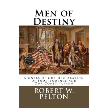 Men of Destiny: Signers of Our Declaration of Independence and Our Constitution